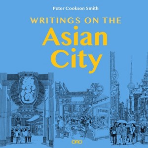 Writings on the Asian City - by  Peter Cookson Smith (Paperback) - 1 of 1