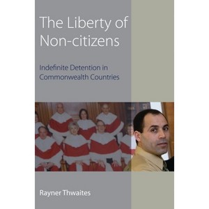 Liberty of Non-Citizens - (Hart Studies in Constitutional Law) by  Rayner Thwaites (Hardcover) - 1 of 1