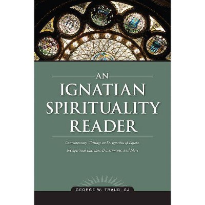 An Ignatian Spirituality Reader - by  George W Traub (Paperback)