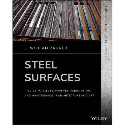 Steel Surfaces - (Architectural Metals) by  L William Zahner (Paperback)