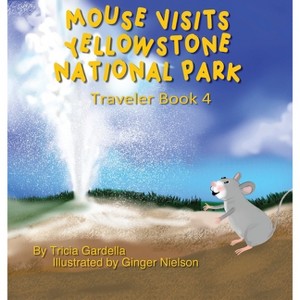 Mouse Visits Yellowstone National Park - (The Mouse Traveler) by Tricia Gardella - 1 of 1