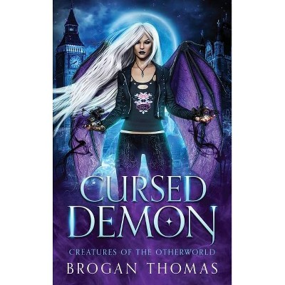 Cursed Demon - (Creatures of the Otherworld) by  Brogan Thomas (Hardcover)