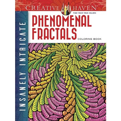 Creative Haven Insanely Intricate Phenomenal Fractals Coloring Book - (Adult Coloring Books: Art & Design) by  Javier Agredo & Mary Agredo