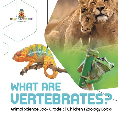 What Are Vertebrates? Animal Science Book Grade 3 Children's Zoology Books  - By Baby Professor (hardcover) : Target