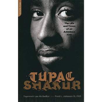 Tupac Shakur - by  Tayannah Lee McQuillar & Fred L Johnson (Paperback)