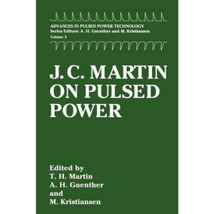 J. C. Martin on Pulsed Power - (Advances in Pulsed Power Technology) by  T H Martin & M Williams & M Kristiansen (Hardcover) - 1 of 1