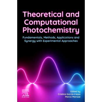 Theoretical and Computational Photochemistry - by  García Iriepa Cristina & Marco Marazzi (Paperback)