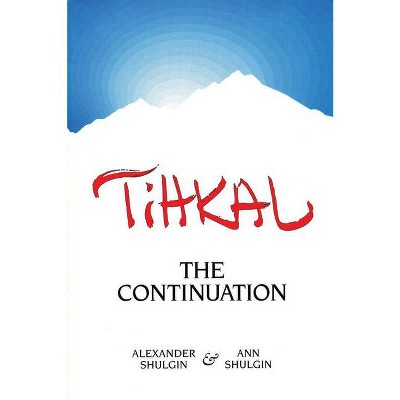 Tihkal - by  Alexander Shulgin & Ann Shulgin (Paperback)