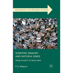 Scientific Enquiry and Natural Kinds - (New Directions in the Philosophy of Science) by  P Magnus (Paperback) - 1 of 1