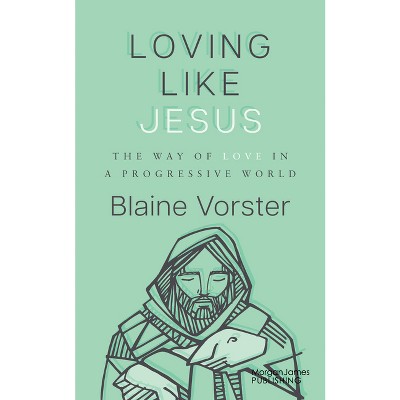 Loving Like Jesus - by  Blaine Vorster (Hardcover)