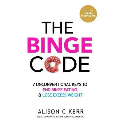 The Binge Code - by  Richard Kerr & Ali Kerr (Paperback)