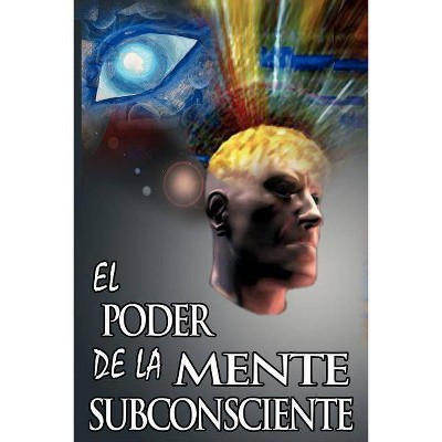 El Poder De La Mente Subconsciente ( The Power of the Subconscious Mind ) - by  Joseph Murphy & Dr Joseph Murphy (Paperback)