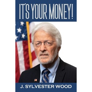 It's Your Money! - by  J Sylvester Wood (Paperback) - 1 of 1