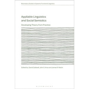 Appliable Linguistics and Social Semiotics - (Bloomsbury Studies in Systemic Functional Linguistics) by  David Caldwell & John S Knox & J R Martin - 1 of 1