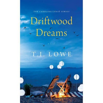 Driftwood Dreams - (Carolina Coast) by  T I Lowe (Paperback)