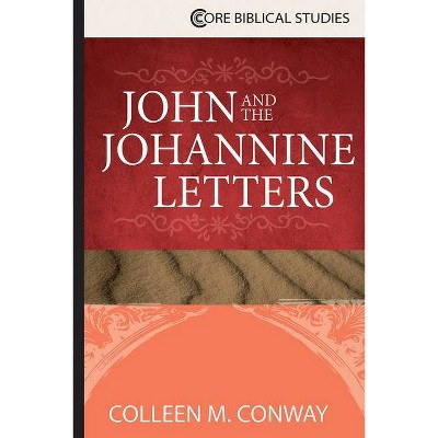 John and the Johannine Letters - (Core Biblical Studies) by  Colleen M Conway (Paperback)