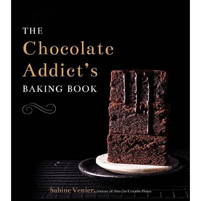 The Chocolate Addict's Baking Book - by  Sabine Venier (Hardcover)