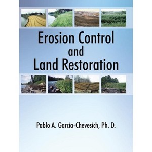 Erosion Control and Land Restoration - by  Pablo A Garcia-Chevesich (Paperback) - 1 of 1