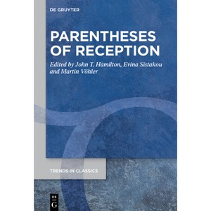 Parentheses of Reception - (Trends in Classics - Supplementary Volumes) by  John T Hamilton & Evina Sistakou & Martin Vöhler (Hardcover) - 1 of 1