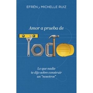 Amor a Prueba de Todo - by  Efrén Ruiz & Michelle Ruiz (Paperback) - 1 of 1
