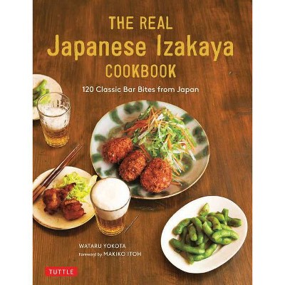 The Real Japanese Izakaya Cookbook - by  Wataru Yokota (Hardcover)