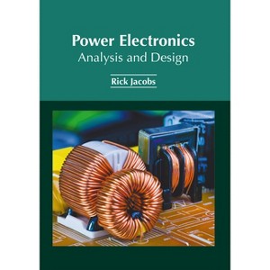 Power Electronics: Analysis and Design - by  Rick Jacobs (Hardcover) - 1 of 1
