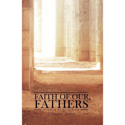 Faith of Our Fathers - by  L Charles Jackson (Paperback)