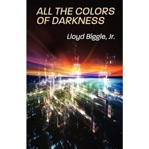 All the Colors of Darkness - (Jan Darken Trilogy) by  Lloyd Biggle (Paperback) - 1 of 1
