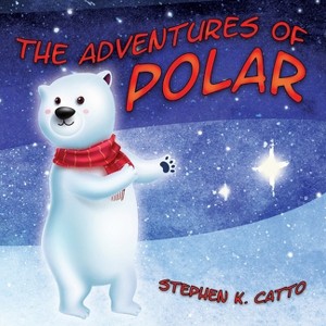 The Adventures of Polar - by  Stephen K Catto (Paperback) - 1 of 1