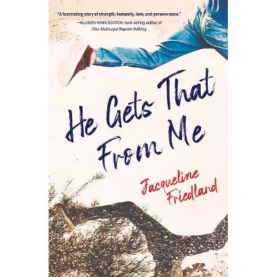 He Gets That from Me - by  Jacqueline Friedland (Paperback)