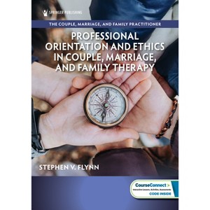 Professional Orientation and Ethics in Couple, Marriage, and Family Therapy - (Couple, Marriage, and Family Practitioner) by  Stephen V Flynn - 1 of 1