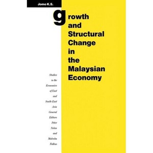 Growth and Structural Change in the Malaysian Economy - (Studies in the Economies of East and South-East Asia) by  Kwame Sundaram Jomo (Paperback) - 1 of 1