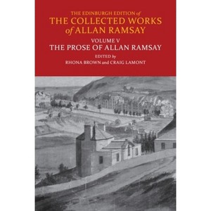 The Prose of Allan Ramsay - (Edinburgh Edition of the Collected Works of Allan Ramsay) by  Rhona Brown & Craig Lamont (Hardcover) - 1 of 1