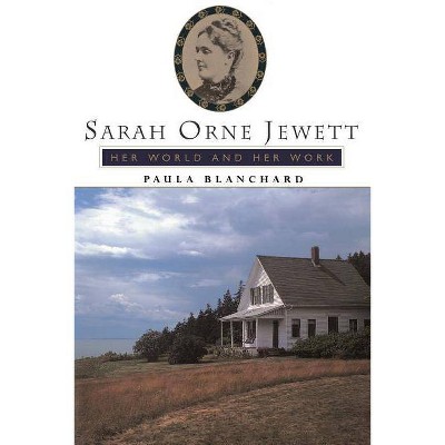 Sarah Orne Jewett - (Radcliffe Biography) by  Paula Blanchard (Paperback)