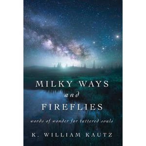 Milky Ways and Fireflies - by K William Kautz - 1 of 1