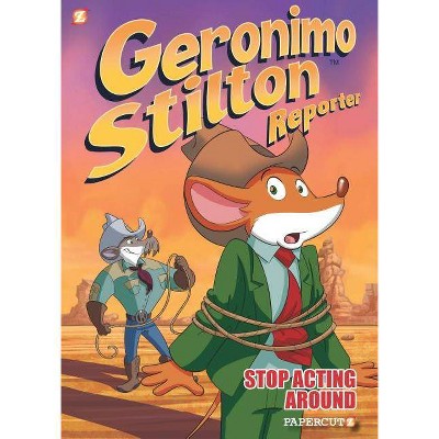 Geronimo Stilton Reporter: Stop Acting Around - (Geronimo Stilton Reporter Graphic Novels, 3) (Hardcover)