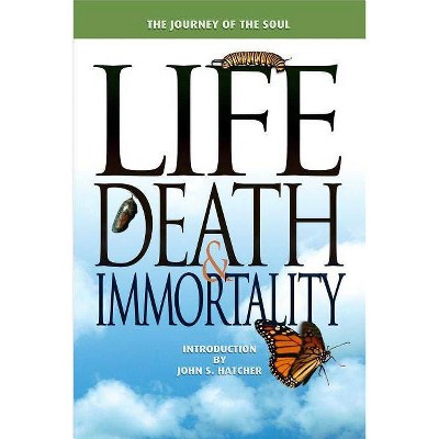 Life, Death and Immortality - by  Terrill Hayes & Betty Fisher (Paperback)