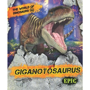 Giganotosaurus - (World of Dinosaurs) by  Rebecca Sabelko (Paperback) - 1 of 1
