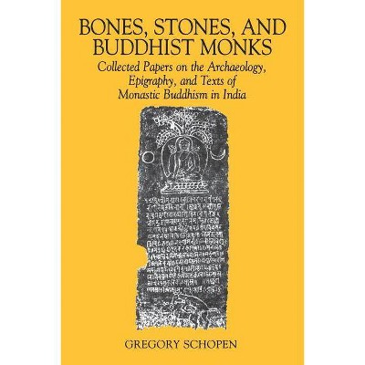 Bones, Stones, and Buddhist Monks - (Studies in the Buddhist Traditions) by  Gregory Schopen (Paperback)