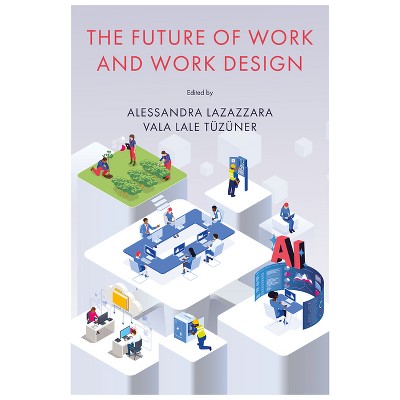 The Future of Work and Work Design - by  Alessandra Lazazzara & V Lale Tüzüner (Hardcover)