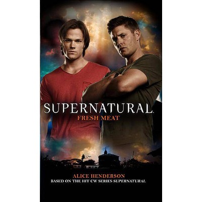 Supernatural: Fresh Meat - by  Alice Henderson (Paperback)