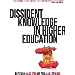 Dissident Knowledge in Higher Education - by  Marc Spooner & James McNinch (Paperback) - 1 of 1