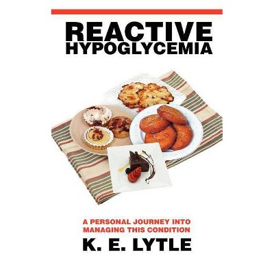 Reactive Hypoglycemia - by  K E Lytle (Paperback)