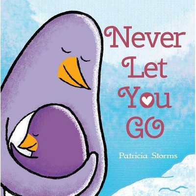 Never Let You Go - by  Patricia Storms (Hardcover)