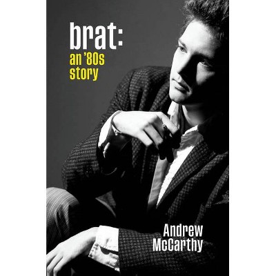 Brat - by Andrew McCarthy (Hardcover)
