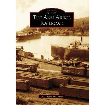 The Ann Arbor Railroad - (Images of Rail) by  D C Jesse Burkhardt (Paperback)
