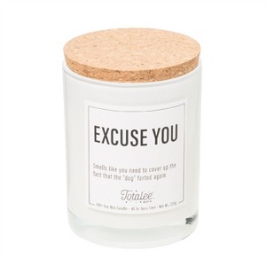 Totalee Gift Excuse You Soy Candle Wax White 7.76 oz Burn Time: 40 - 1 of 1