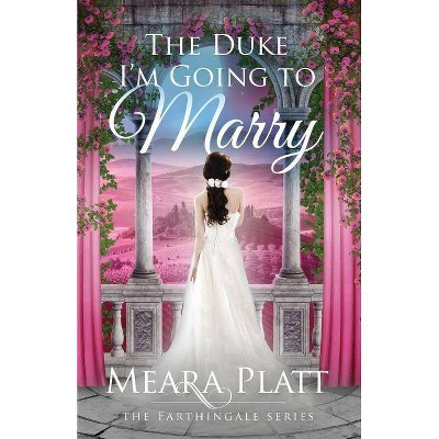 The Duke I'm Going to Marry - (Farthingale) by  Meara Platt (Paperback)