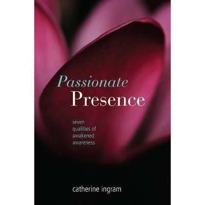 Passionate Presence - by  Catherine V Ingram (Paperback)