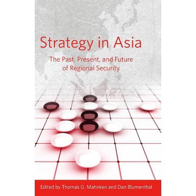 Strategy in Asia - by  Thomas G Mahnken & Dan Blumenthal (Hardcover)